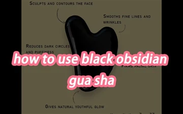 Cum să utilizați obsidianul negru Gua Sha